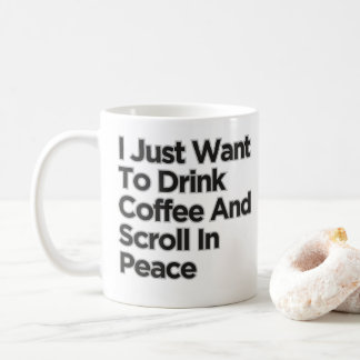 I Just Want To Drink Coffee Funny Sarcastic  Coffee Mug