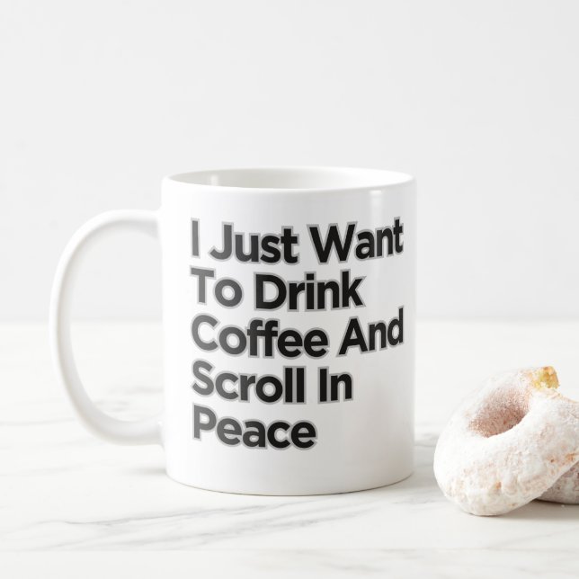 I Just Want To Drink Coffee Funny Sarcastic  Coffee Mug (With Donut)