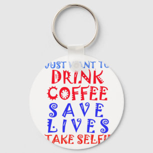 I Just want to drink coffee Key Ring