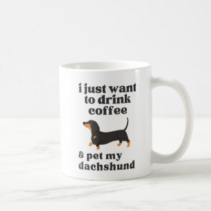 i just want to drink coffee & pet my dachshund mug