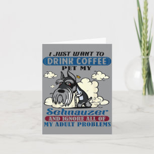 I Just Want To Drink Coffee Pet My Schnauzer Dog Card