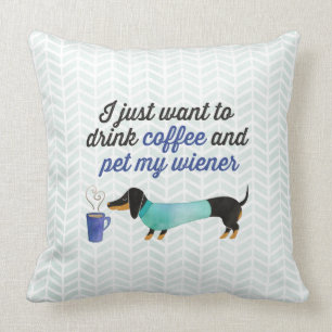 I just want to drink coffee & pet my wiener (Blue) Cushion