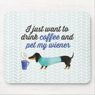 I just want to drink coffee & pet my wiener (Blue) Mouse Mat