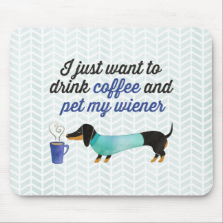 I just want to drink coffee & pet my wiener (Blue) Mouse Mat