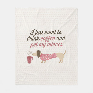I just want to drink coffee & pet my wiener (Pink) Fleece Blanket