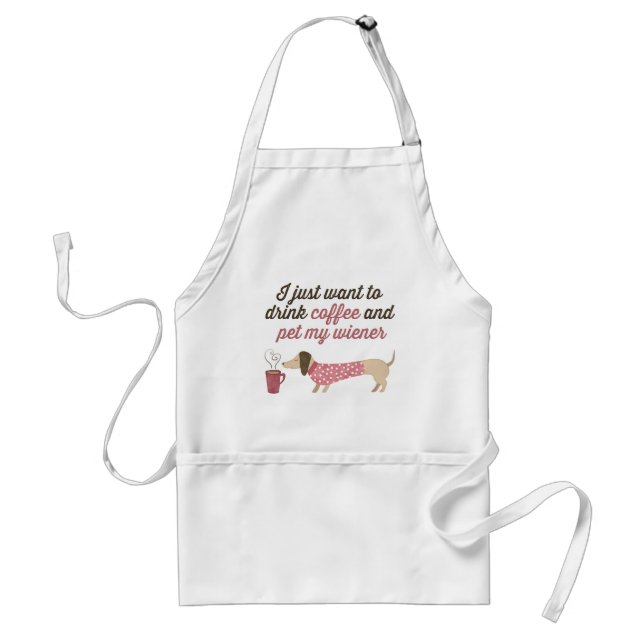 I just want to drink coffee & pet my wiener (Pink) Standard Apron (Front)