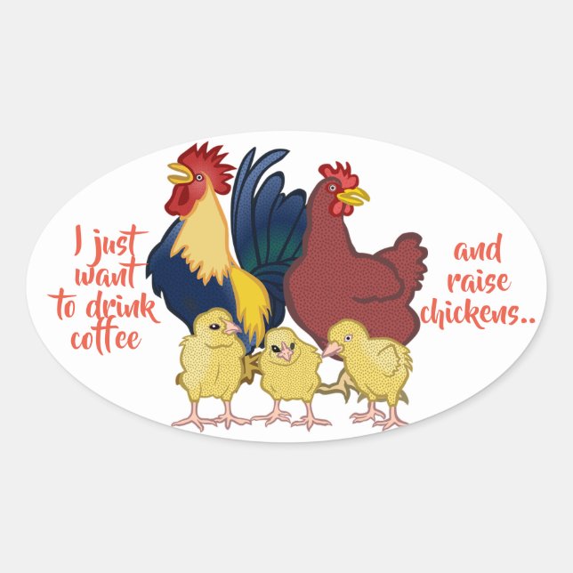 "I just want to drink coffee & raise chickens" Oval Sticker (Front)