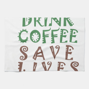 I Just want to drink coffee Save lives and take se Tea Towel