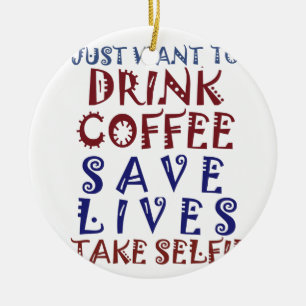 I Just want to drink coffee Save lives Ceramic Tree Decoration