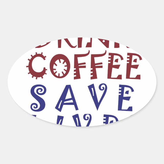 I Just want to drink coffee Save lives Oval Sticker (Front)