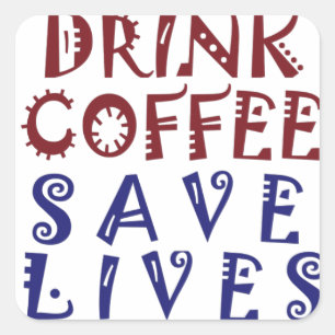 I Just want to drink coffee Save lives Square Sticker