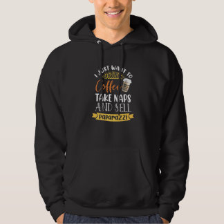 I Just Want To Drink Coffee Take Naps Sell Paparaz Hoodie