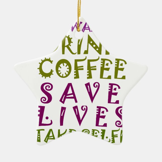 I Just want to drink coffee & take selfies Ceramic Tree Decoration (Front)