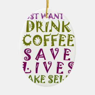 I Just want to drink coffee & take selfies Ceramic Tree Decoration