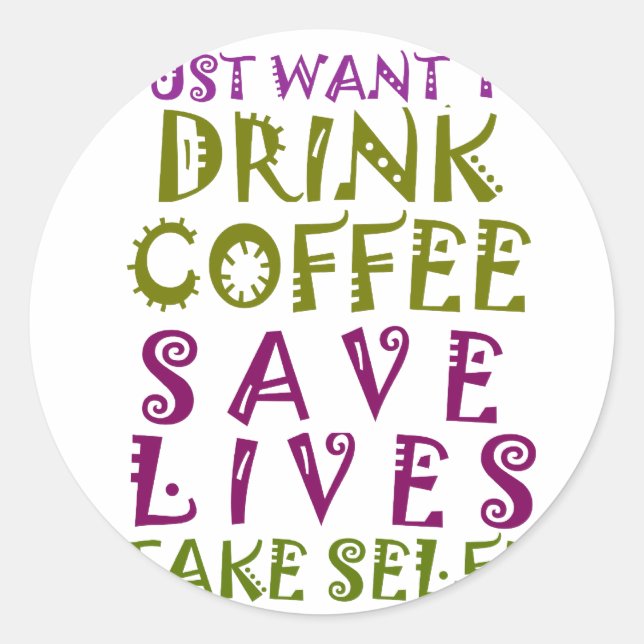 I Just want to drink coffee & take selfies Classic Round Sticker (Front)