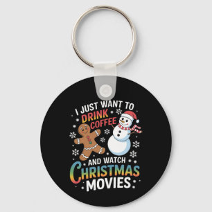 I Just Want to Drink Coffee Watch Christmas Movies Key Ring