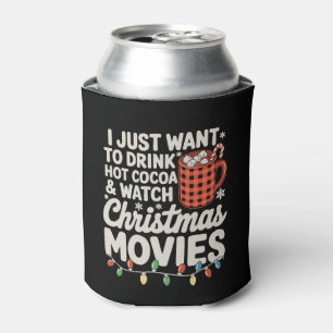 I Just Want To Drink Hot Cocoa And Watch Christmas Can Cooler