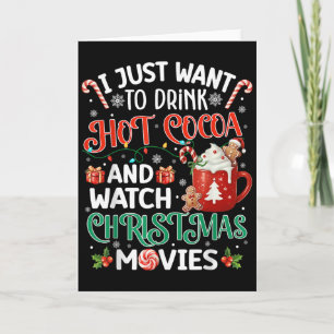 I Just Want To Drink Hot Cocoa And Watch Christmas Card