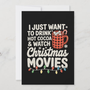I Just Want To Drink Hot Cocoa And Watch Christmas Holiday Card