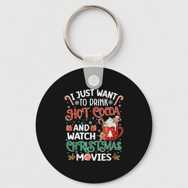 I Just Want To Drink Hot Cocoa And Watch Christmas Key Ring (Front)