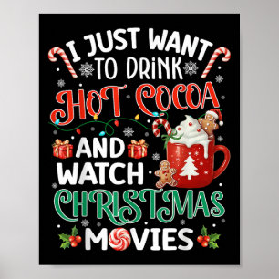 I Just Want To Drink Hot Cocoa And Watch Christmas Poster