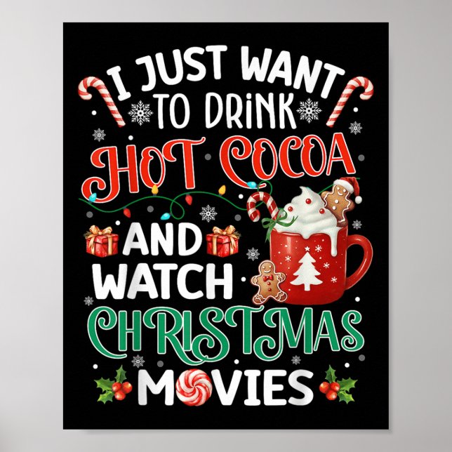 I Just Want To Drink Hot Cocoa And Watch Christmas Poster (Front)