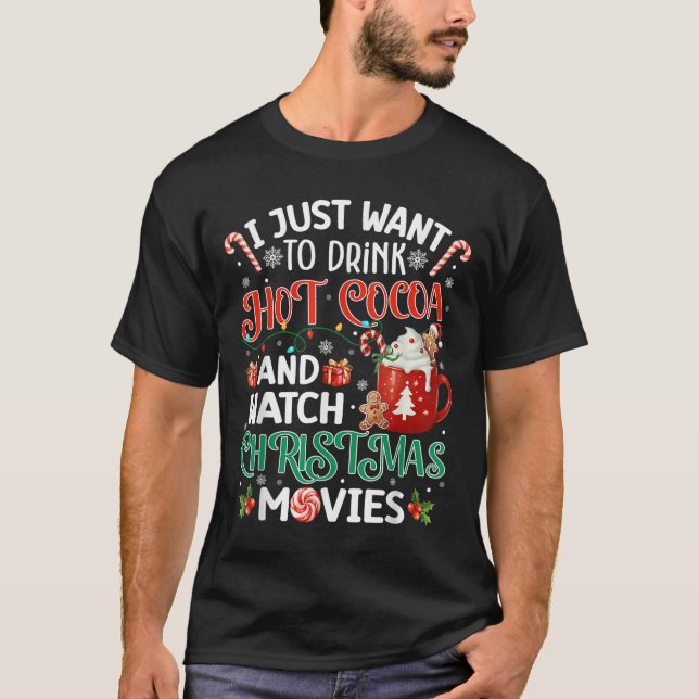 I Just Want To Drink Hot Cocoa And Watch Christmas T-Shirt (Front)