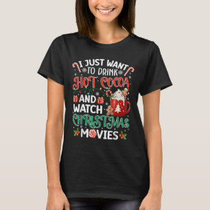 I Just Want To Drink Hot Cocoa And Watch Christmas T-Shirt