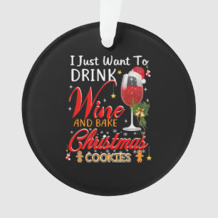 I just want to drink wine and bake christmas cake ornament