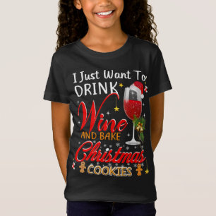 I just want to drink wine and bake christmas cake T-Shirt