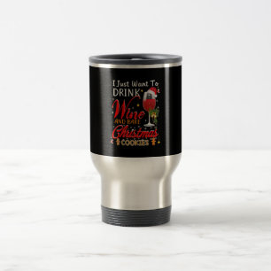 I just want to drink wine and bake christmas cake travel mug