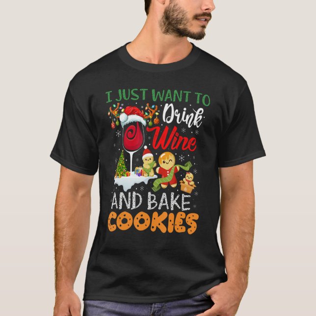 I Just Want To Drink Wine And Bake Cookies  Christ T-Shirt (Front)