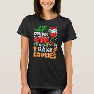 I Just Want To Drink Wine And Bake Cookies  Christ T-Shirt