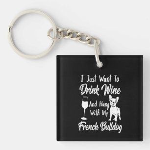 I Just Want To Drink Wine And Hang French Bulldog Key Ring