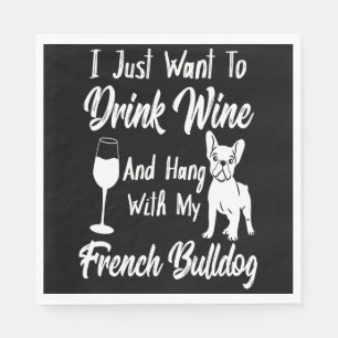 I Just Want To Drink Wine And Hang French Bulldog Napkin