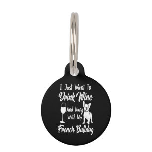 I Just Want To Drink Wine And Hang French Bulldog Pet Tag
