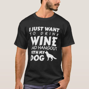 I Just Want To Drink Wine And Hangout With My Dog T-Shirt