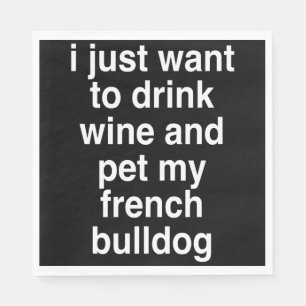 I Just Want To Drink Wine And My French Bulldog Napkin