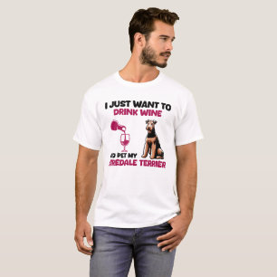 I Just Want To Drink Wine And Pet My Airedale T-Shirt