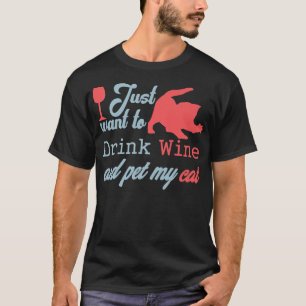 I Just Want To Drink Wine And Pet My Cat Funny Cat T-Shirt