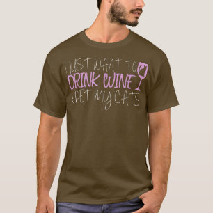 I Just Want To Drink Wine And Pet My Cats T-Shirt
