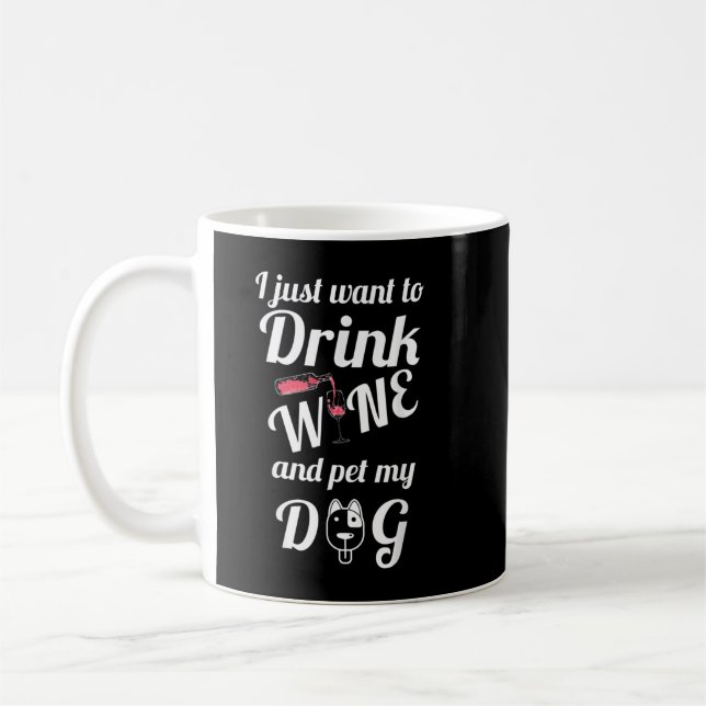I Just Want To Drink Wine And Pet My Dog T-Shirt Coffee Mug (Left)