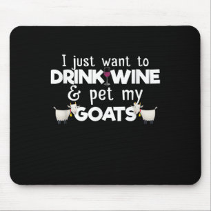 I Just Want To Drink Wine And Pet My Goats Mouse Mat