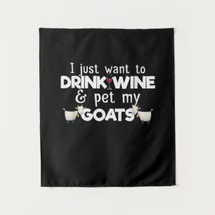 I Just Want To Drink Wine And Pet My Goats Tapestry
