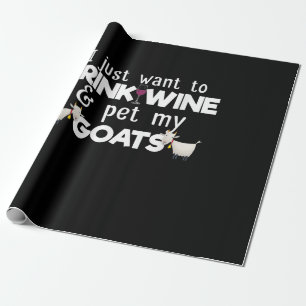 I Just Want To Drink Wine And Pet My Goats Wrapping Paper