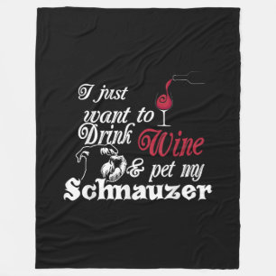 i just want to drink wine and pet my schnauzer fleece blanket