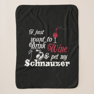 i just want to drink wine and pet my schnauzer sherpa blanket