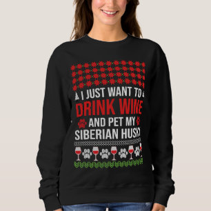 I Just Want To Drink Wine And Pet My Siberian Husk Sweatshirt