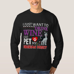 I Just Want To Drink Wine And Pet My Siberian Husk T-Shirt