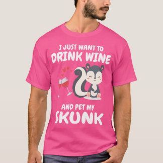 I Just Want To Drink Wine And Pet My Skunk Lover T-Shirt